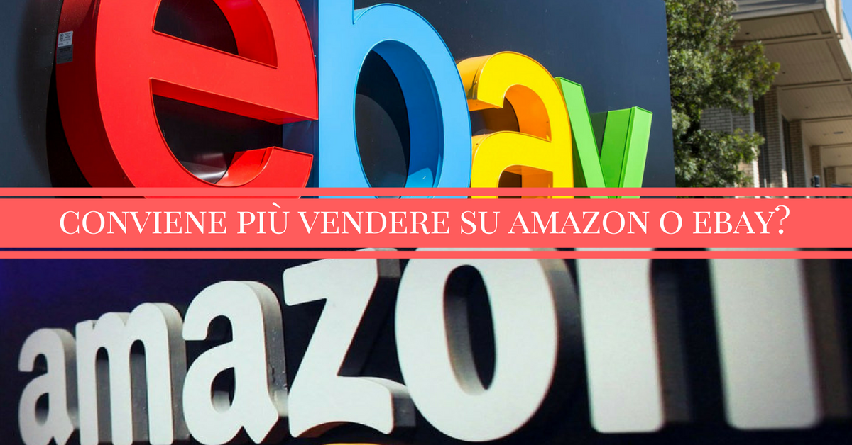 Meglio vendere su amazon o ebay?