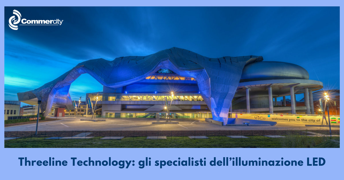 Threeline Technology, gli specialisti dell’illuminazione LED 2 - Commercity Blog